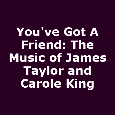 You've Got A Friend: The Music of James Taylor and Carole King