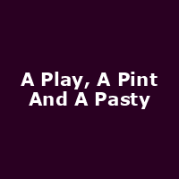 A Play, A Pint And A Pasty