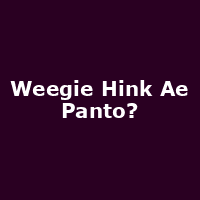 Weegie Hink Ae Panto?