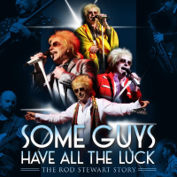 Some Guys Have All The Luck - The Rod Stewart Story